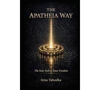 The Apatheia Way: The Stoic Path to Inner Freedom