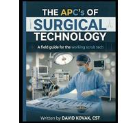 The APC's of Surgical Technology: A Field Guide for the Working Scrub Tech