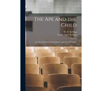 The Ape And The Child; A Study Of Environmental Influence Upon Early Behavior