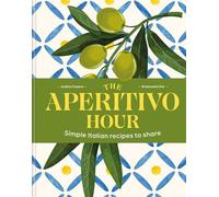 The Aperitivo Hour Simple Italian recipes to share - Audrey Cosson - Mitchell Beazley - ebook (ePub) - Livre