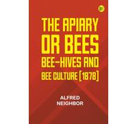 The apiary; or bees bee-hives and bee culture [1878]