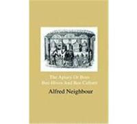 The Apiary or Bees, Bee-Hives and Bee Culture - Being a Familiar Account of the Habits of Bees, and Their Most Improved Methods of Management, with Fu Neighbour, Alfred (Auteur)