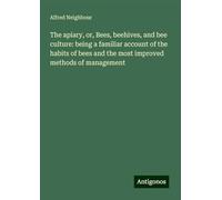 The apiary, or, Bees, beehives, and bee culture: being a familiar account of the habits of bees and the most improved methods of management