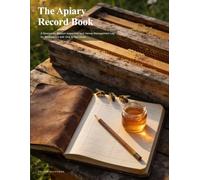 The Apiary Record Book: A Season-by-Season Inspection and Varroa Management Log for Beekeepers with One to Ten Hives
