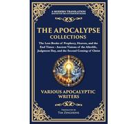 The Apocalypse Collection - The Lost Books of Prophecy, Heaven, and the End Times: Ancient Visions of the Afterlife, Judgment Day, and the Second Coming of Christ (Deluxe Hardbound Edition)