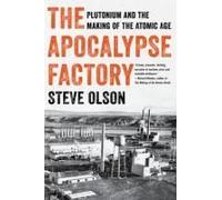 The Apocalypse Factory: Plutonium And The Making Of The Atomic Age