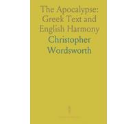 The Apocalypse: Greek Text and English Harmony: The Greek original with manuscript collations, an English translation and scholarly notes, plus the