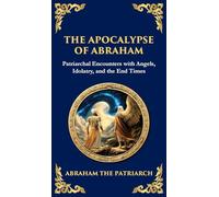 The Apocalypse of Abraham: Visions of Faith, Judgment, and Divine Mysteries (Deluxe Hardbound Edition)