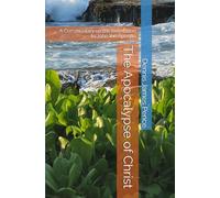 The Apocalypse of Christ: A Commentary on the Revelation to John the Apostle