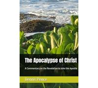 The Apocalypse of Christ: A Commentary on the Revelation to John the Apostle