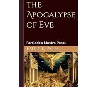 The Apocalypse of Eve: Forbidden Feminine Wisdom from Ancient Gnostic Texts