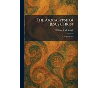The Apocalypse of Jesus Christ: A Reappearance