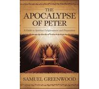 The Apocalypse of Peter: A Guide to Spiritual Enlightenment and Preparation