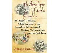 The Apocalypse of Settler Colonialism: The Roots of Slavery, White Supremacy, and Capitalism in 17th Century North America and the Caribbean - [Version Originale] Inconnu (Auteur)