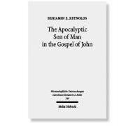 The Apocalyptic Son Of Man In The Gospel Of John