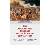 The Apocalyptic Timeline in the Book of Revelation: Volume 11: Shadow