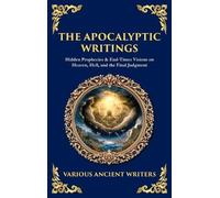 The Apocalyptic Writings: Hidden Prophecies & End-Times Visions on Heaven, Hell, and the Final Judgment (Deluxe Hardbound Edition)
