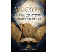 THE APOCRYPHA ITS HISTORY AND TRANSMISSION IN THE LIGHT OF THE DOCTRINE OF PRESERVATION