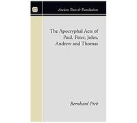 The Apocryphal Acts Of Paul, Peter, John, Andrew, And Thomas