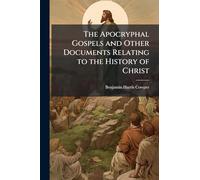 The Apocryphal Gospels and Other Documents Relating to the History of Christ