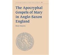 The Apocryphal Gospels of Mary in Anglo-Saxon England, Cambridge Studies in Anglo-Saxon England Mary Calyton (Auteur)