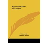 The Apocryphal New Testament Nathaniel Lardner, William Wake (Auteur)