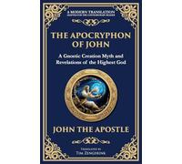 The Apocryphon of John (The Secret Book of John): Mystical Revelations of Creation and Divine Knowledge