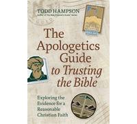 The Apologetics Guide to Trusting the Bible Exploring the Evidence for a Reasonable Christian Faith - Todd Hampson - Harvest Apologetics - ebook (ePub) - Livre