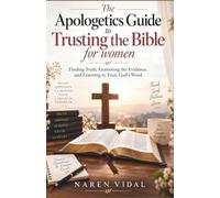 The Apologetics Guide to Trusting the Bible for women: Finding Truth, Examining the Evidence, and Learning to Trust God’s Word
