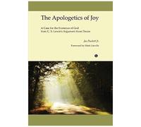 The Apologetics Of Joy: A Case For The Existence Of God From C. S. Lewis S Argument From Desire