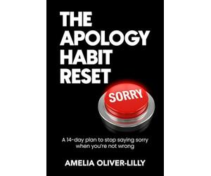 The Apology Habit Reset: A 14-Day Plan to Stop Saying Sorry When You’re Not Wrong