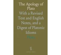 The Apology of Plato: With a Revised Text and English Notes, and a Digest of Platonic Idioms