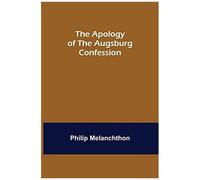 The Apology Of The Augsburg Confession