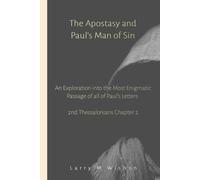 The Apostasy and Paul's Man of Sin: An Exploration Into the Most Enigmatic Passage of All of Paul’s Letters