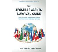 The Apostille Agents's Survival Guide: A Not-So-Secret Reference Handbook to International Document Services