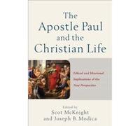 The Apostle Paul and the Christian Life Ethical and Missional Implications of the New Perspective by Joseph B. Modica Inconnu (Auteur)