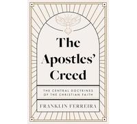 The Apostles' Creed: The Central Doctrines of the Christian Faith