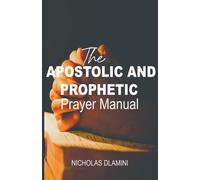 The Apostolic And Prophetic Prayer Manual