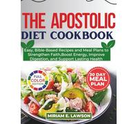 The Apostolic Diet Cookbook: Easy, Bible-Based Recipes and Meal Plans to Strengthen Faith, Boost Energy, Improve Digestion, and Support Lasting Health