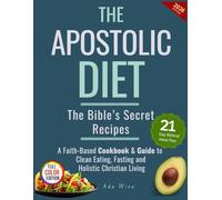 The Apostolic Diet: The Bible’s Secret Recipes & Cookbook-A Faith-Based Guide to Clean Eating, Fasting, and the Sacred Rhythm of Holistic Christian Living (21-Day Meal Plan)