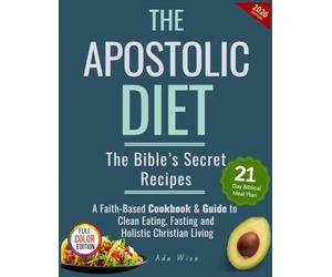 The Apostolic Diet: The Bible’s Secret Recipes & Cookbook-A Faith-Based Guide to Clean Eating, Fasting, and the Sacred Rhythm of Holistic Christian Living (21-Day Meal Plan)