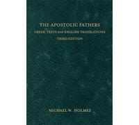 The Apostolic Fathers: Greek Texts and English Translations