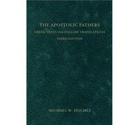 The Apostolic Fathers Greek Texts and English Translations by Michael W. Holmes Michael W. Holmes (Auteur)