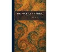 The Apostolic Fathers: With an English Translation