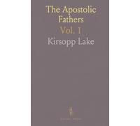 The Apostolic Fathers: With an English Translation; I Clement; II Clement; Ignatius; Polycarp; Didache; Barnabas
