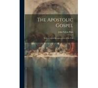 The Apostolic Gospel: With A Critical Reconstruction Of The Text