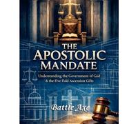 The Apostolic Mandate Workbook: Understanding the Government of God and the Five-Fold Ascension Gifts