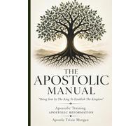 The Apostolic Manual: Being Sent by The King To Establish The Kingdom