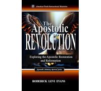 The Apostolic Revolution: Exploring the Apostolic Restoration and Reformation