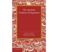 The Apostolic Tradition Of Hippolytus